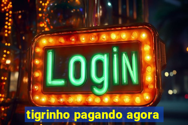 tigrinho pagando agora